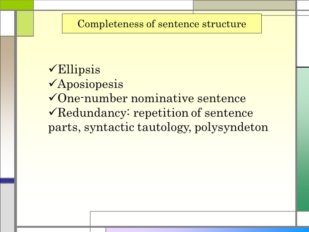 Completeness of sentence structure Ellipsis Aposiopesis One-number nominative sentence Redundancy: repetition of sentence parts,